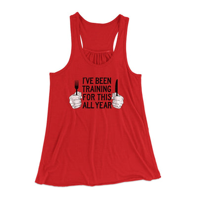 Ive Been Training For This All Year Funny Thanksgiving Women's Flowey Racerback Tank Top Red | Funny Shirt from Famous In Real Life