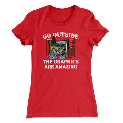 Go Outside The Graphics Are Amazing Funny Women's T-Shirt Red | Funny Shirt from Famous In Real Life