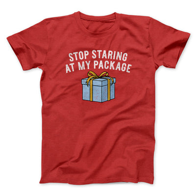 Stop Staring At My Package Men/Unisex T-Shirt Red | Funny Shirt from Famous In Real Life