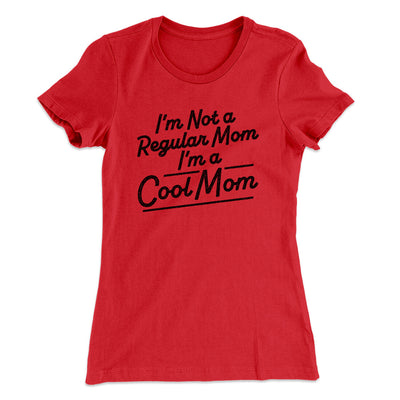 I'm Not A Regular Mom I'm A Cool Mom Women's T-Shirt Red | Funny Shirt from Famous In Real Life