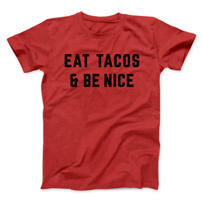 Eat Tacos And Be Nice Men/Unisex T-Shirt Red | Funny Shirt from Famous In Real Life