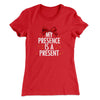 My Presence Is A Present Women's T-Shirt Red | Funny Shirt from Famous In Real Life