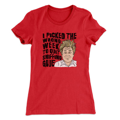 I Picked The Wrong Week To Quit Sniffing Glue Women's T-Shirt Red | Funny Shirt from Famous In Real Life