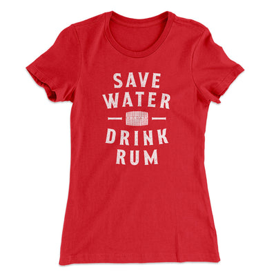Save Water Drink Rum Women's T-Shirt Red | Funny Shirt from Famous In Real Life