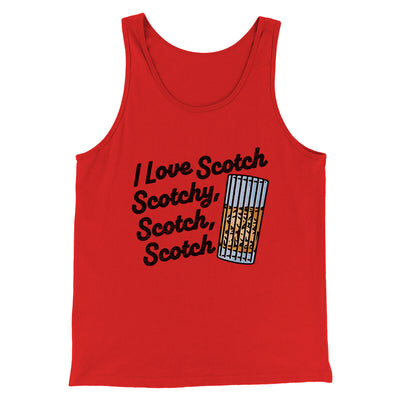 I Love Scotch - Scotchy Scotch Scotch Funny Movie Men/Unisex Tank Top Red | Funny Shirt from Famous In Real Life