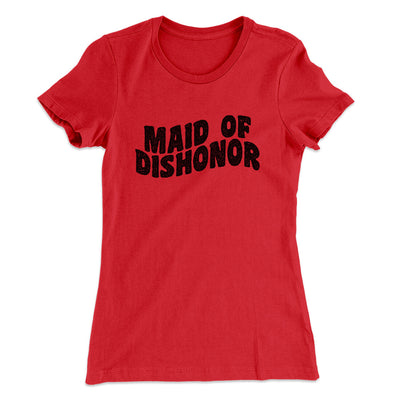 Maid Of Dishonor Women's T-Shirt Red | Funny Shirt from Famous In Real Life