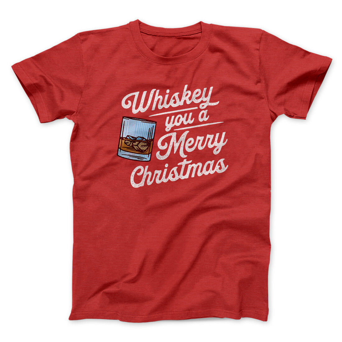 Whiskey You A Merry Christmas Men/Unisex T-Shirt | Funny Shirt from Famous In Real Life