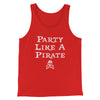 Party Like A Pirate Men/Unisex Tank Top Red | Funny Shirt from Famous In Real Life