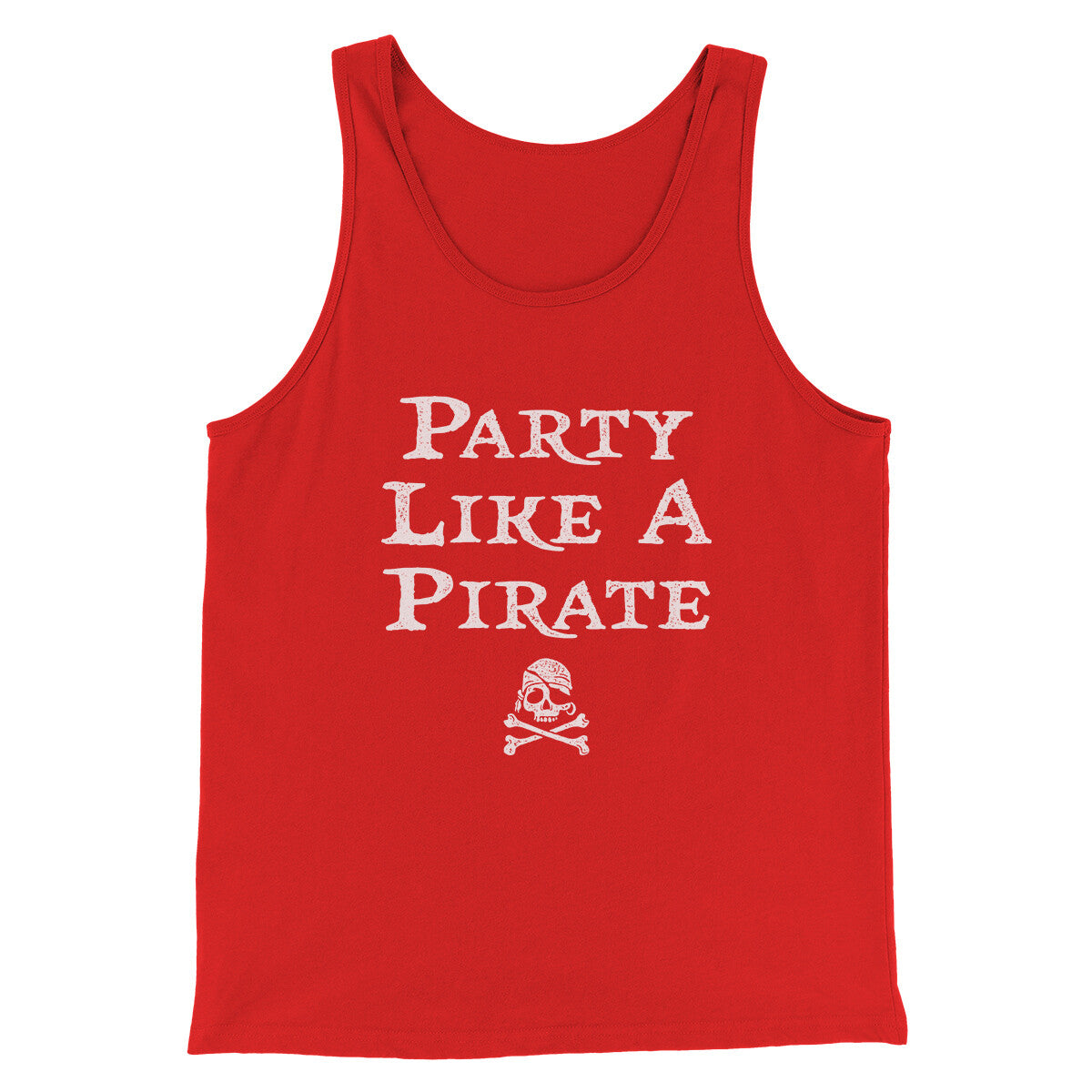Party Like A Pirate Men/Unisex Tank Top | Funny Shirt from Famous In Real Life