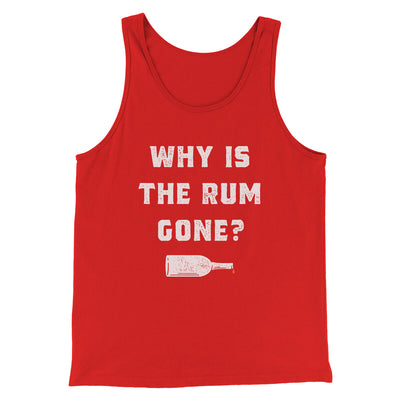 Why Is The Rum Gone Men/Unisex Tank Top Red | Funny Shirt from Famous In Real Life