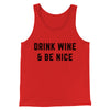 Drink Wine And Be Nice Men/Unisex Tank Top Red | Funny Shirt from Famous In Real Life