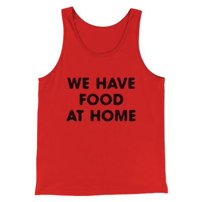 We Have Food At Home Funny Men/Unisex Tank Top Red | Funny Shirt from Famous In Real Life