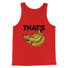 That's Bananas Funny Men/Unisex Tank Top Red | Funny Shirt from Famous In Real Life