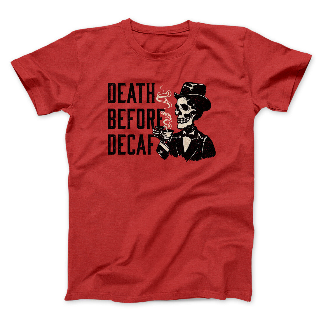 Death Before Decaf Men/Unisex T-Shirt | Funny Shirt from Famous In Real Life