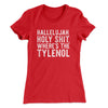 Hallelujah Holy Shit Where’s The Tylenol Women's T-Shirt Red | Funny Shirt from Famous In Real Life