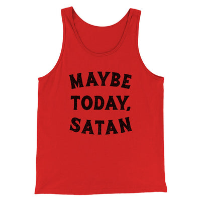 Maybe Today Satan Men/Unisex Tank Top Red | Funny Shirt from Famous In Real Life