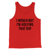 I Would But I'm Golfing That Day Funny Men/Unisex Tank Top Red | Funny Shirt from Famous In Real Life