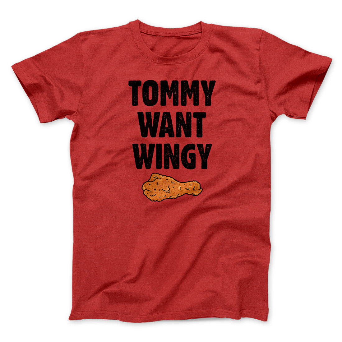 Tommy Want Wingy Funny Movie Men/Unisex T-Shirt | Funny Shirt from Famous In Real Life
