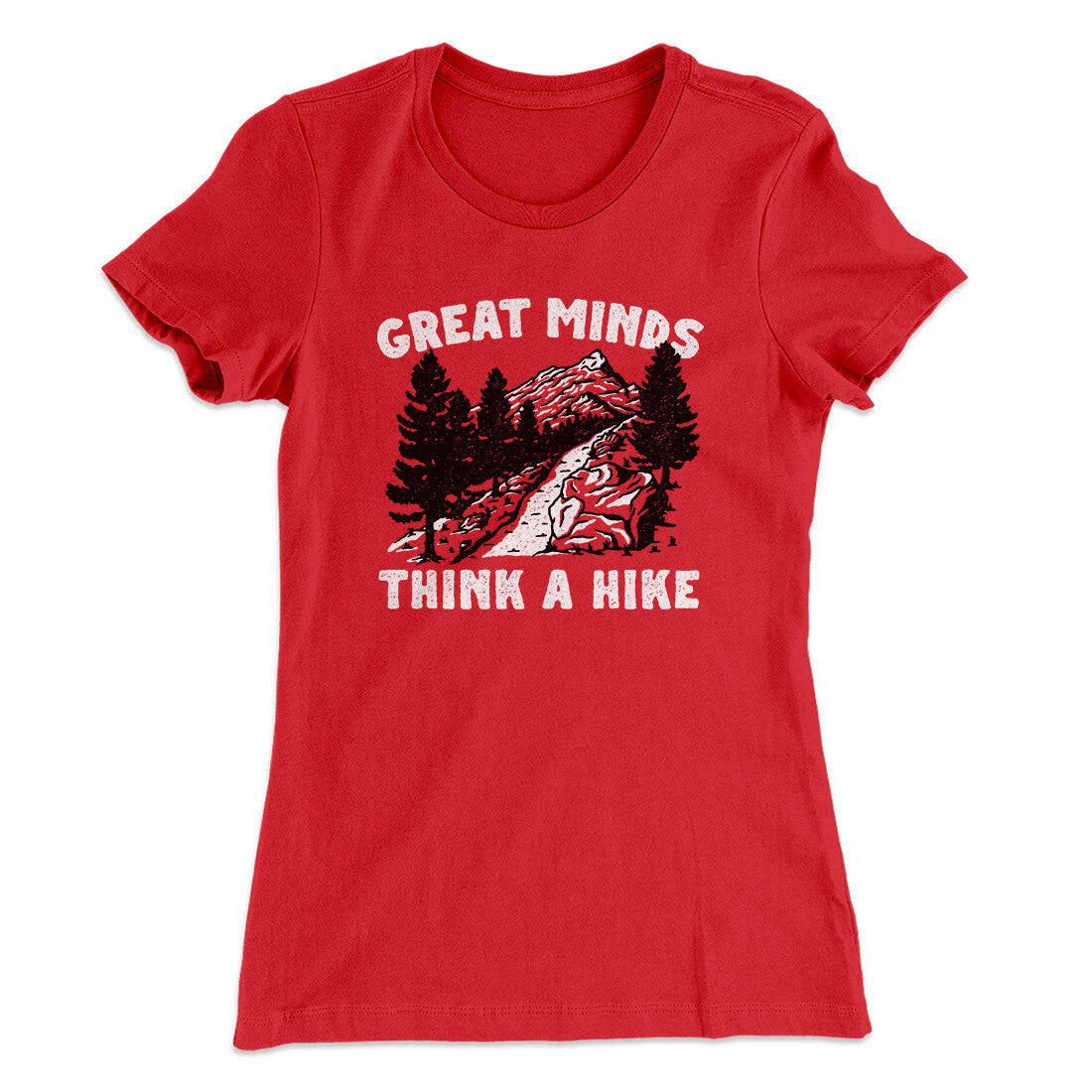 Great Minds Think A Hike Women's T-Shirt | Funny Shirt from Famous In Real Life