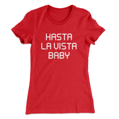 Hasta La Vista Baby Women's T-Shirt Red | Funny Shirt from Famous In Real Life