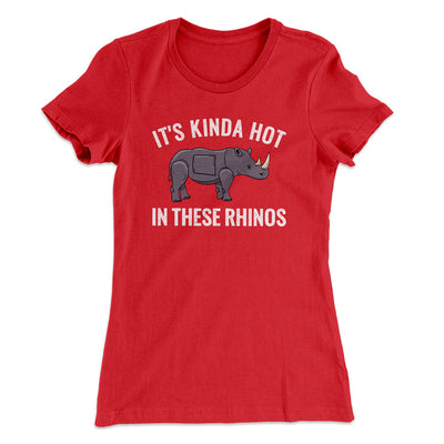It's Kinda Hot In These Rhinos Women's T-Shirt Red | Funny Shirt from Famous In Real Life