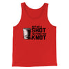 Buy Me A Shot I'm Tying The Knot Men/Unisex Tank Top Red | Funny Shirt from Famous In Real Life