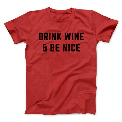 Drink Wine And Be Nice Men/Unisex T-Shirt Red | Funny Shirt from Famous In Real Life