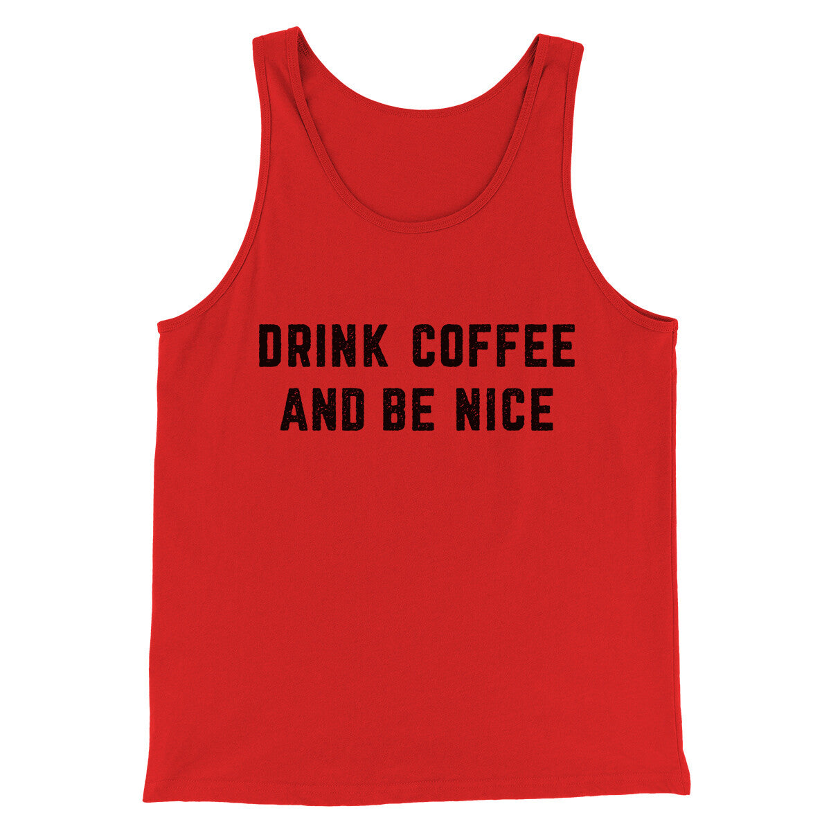 Drink Coffee And Be Nice Men/Unisex Tank Top | Funny Shirt from Famous In Real Life