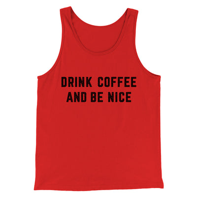 Drink Coffee And Be Nice Men/Unisex Tank Top Red | Funny Shirt from Famous In Real Life