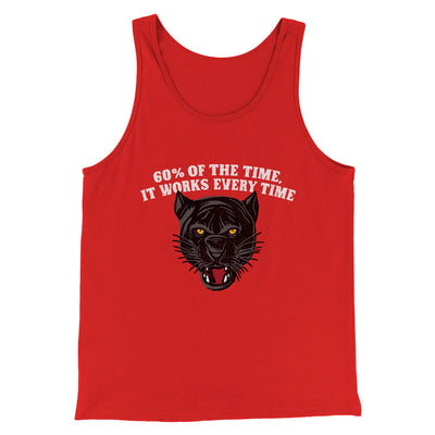 60 Percent Of The Time It Works Every Time Funny Movie Men/Unisex Tank Top Red | Funny Shirt from Famous In Real Life