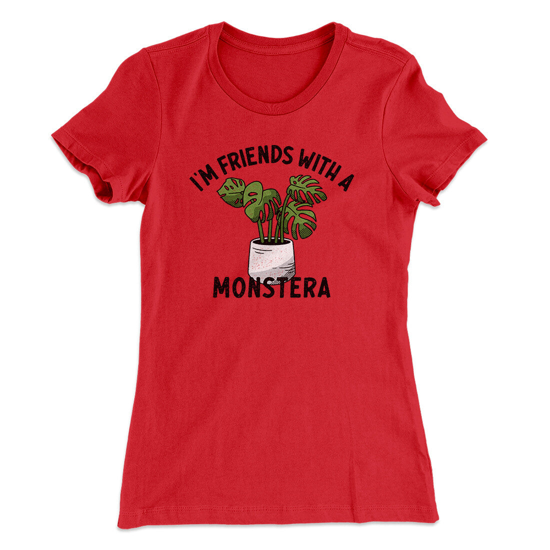 I’m Friends With A Monstera Funny Women's T-Shirt | Funny Shirt from Famous In Real Life