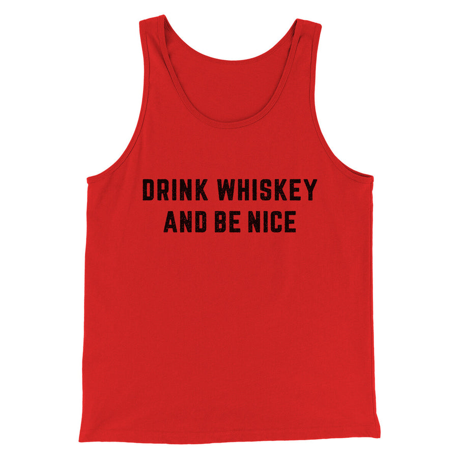 Drink Whiskey And Be Nice Men/Unisex Tank Top | Funny Shirt from Famous In Real Life