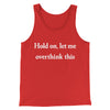 Hold On Let Me Overthink This Funny Men/Unisex Tank Top Red | Funny Shirt from Famous In Real Life