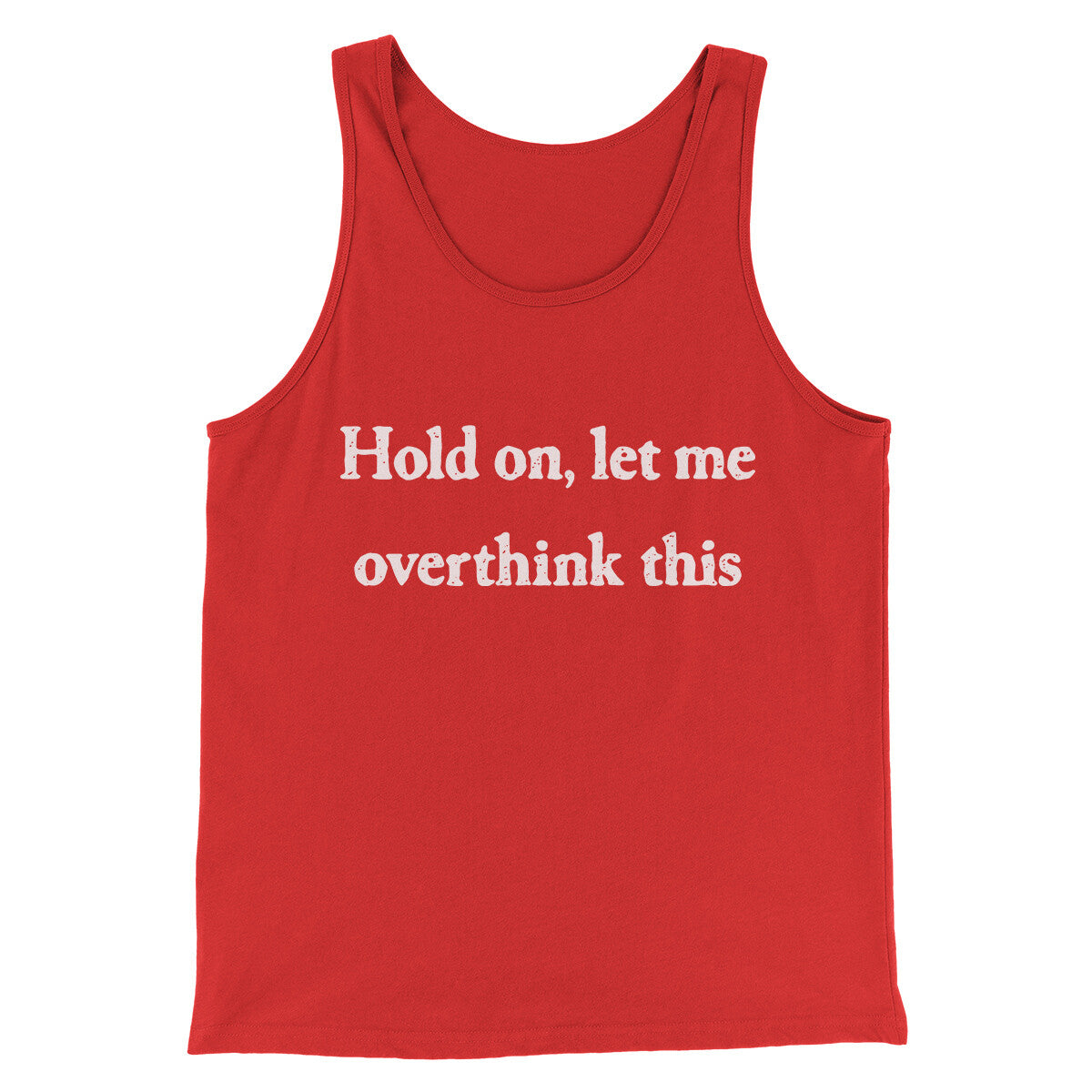 Hold On Let Me Overthink This Funny Men/Unisex Tank Top | Funny Shirt from Famous In Real Life
