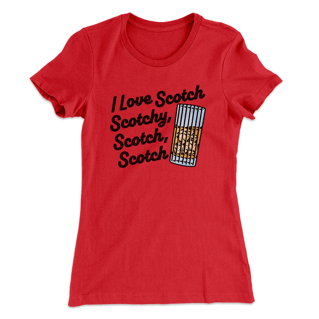 I Love Scotch - Scotchy Scotch Scotch Women's T-Shirt | Funny Shirt from Famous In Real Life