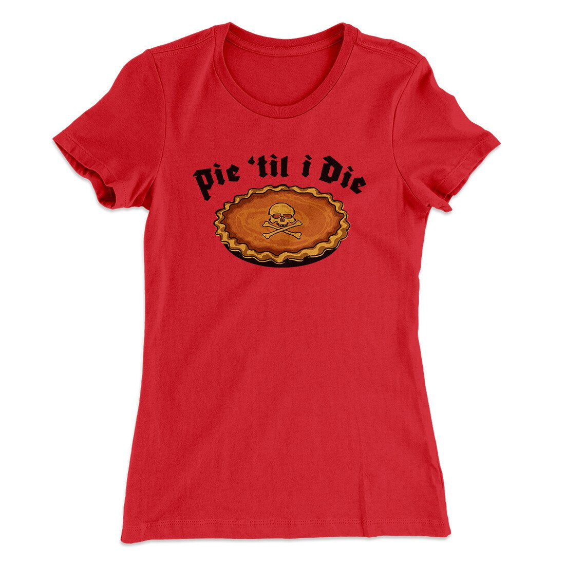 Pie Til I Die Funny Thanksgiving Women's T-Shirt | Funny Shirt from Famous In Real Life