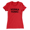 Vodka Tonic Women's T-Shirt Red | Funny Shirt from Famous In Real Life