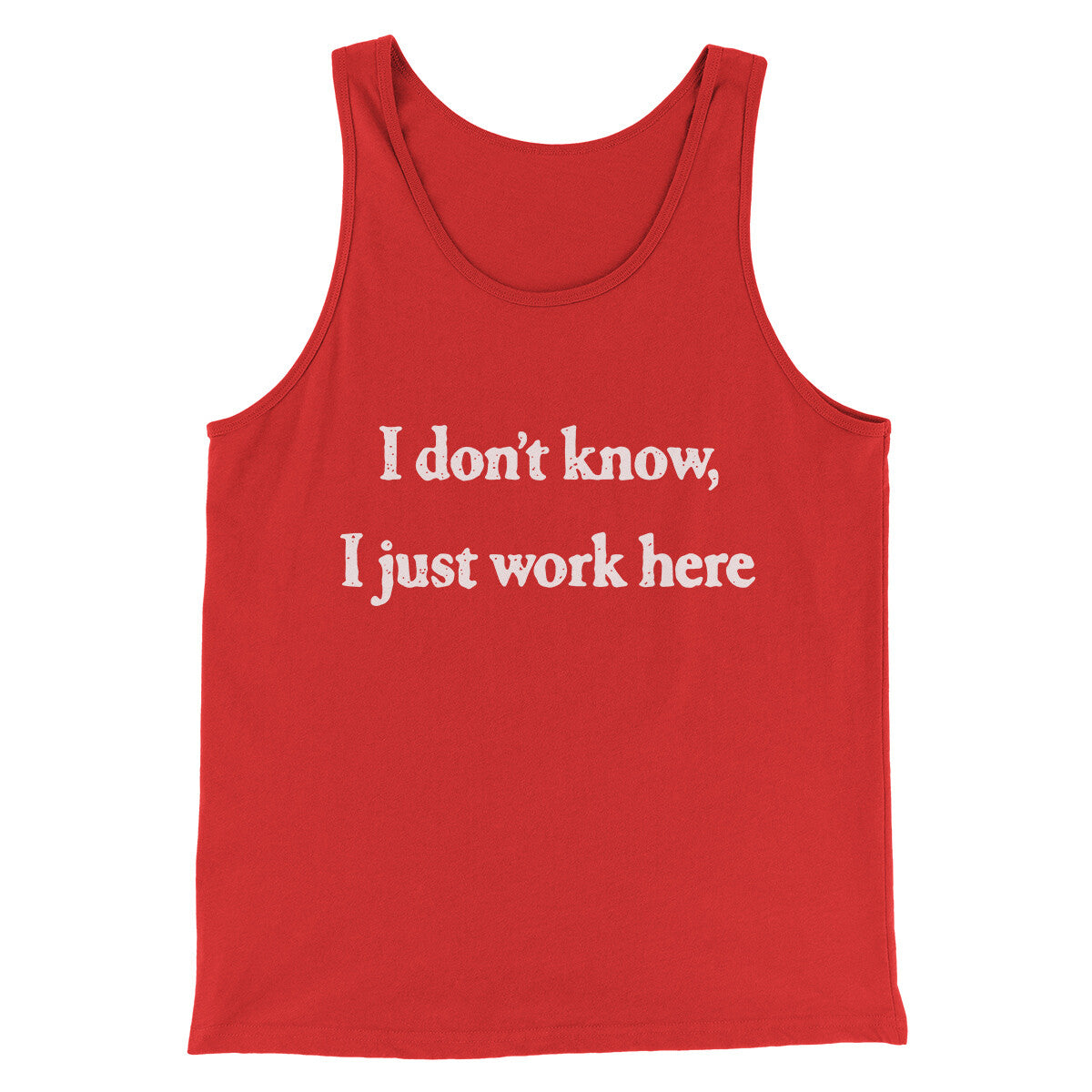 I Don’t Know I Just Work Here Funny Men/Unisex Tank Top | Funny Shirt from Famous In Real Life