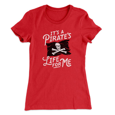 It's A Pirates Life For Me Women's T-Shirt Red | Funny Shirt from Famous In Real Life