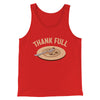 Thank Full Funny Thanksgiving Men/Unisex Tank Top Red | Funny Shirt from Famous In Real Life