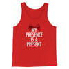 My Presence Is A Present Men/Unisex Tank Top Red | Funny Shirt from Famous In Real Life