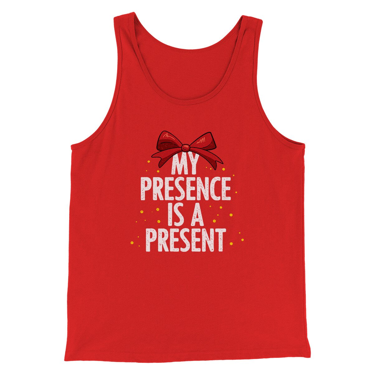 My Presence Is A Present Men/Unisex Tank Top | Funny Shirt from Famous In Real Life