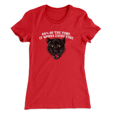 60 Percent Of The Time It Works Every Time Women's T-Shirt Red | Funny Shirt from Famous In Real Life