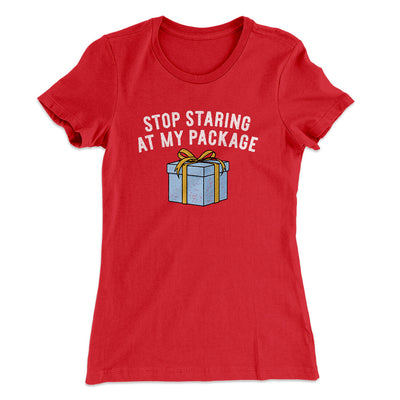 Stop Staring At My Package Women's T-Shirt Red | Funny Shirt from Famous In Real Life