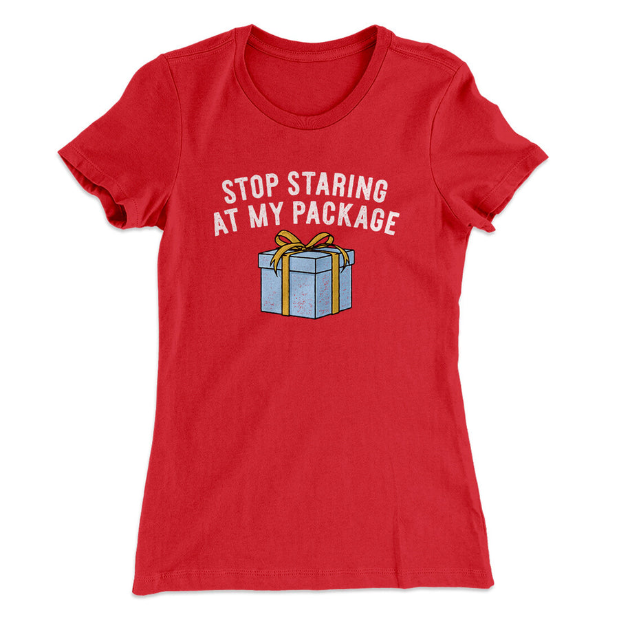 Stop Staring At My Package Women's T-Shirt | Funny Shirt from Famous In Real Life