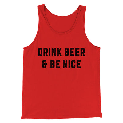 Drink Beer And Be Nice Men/Unisex Tank Top Red | Funny Shirt from Famous In Real Life
