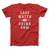 Save Water Drink Rum Men/Unisex T-Shirt Red | Funny Shirt from Famous In Real Life