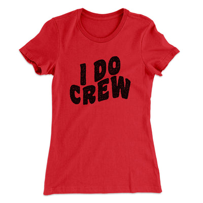 I Do Crew Women's T-Shirt Red | Funny Shirt from Famous In Real Life