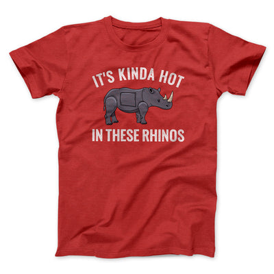 It's Kinda Hot In These Rhinos Men/Unisex T-Shirt Red | Funny Shirt from Famous In Real Life