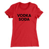Vodka Soda Women's T-Shirt Red | Funny Shirt from Famous In Real Life